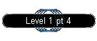 Level 1 pt 4