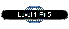 Level 1 Pt 5