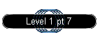 Level 1 pt 7