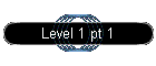 Level 1 pt 1