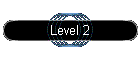 Level 2