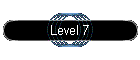 Level 7